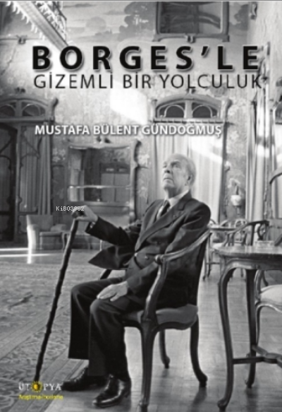 Borges'le Gizemli Bir Yolculuk - Mustafa Bülent Gündoğmuş | Yeni ve İk