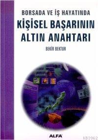 Borsada ve İş Hayatında Kişisel Başarının Altın Anahtarı - Bekir Bektu