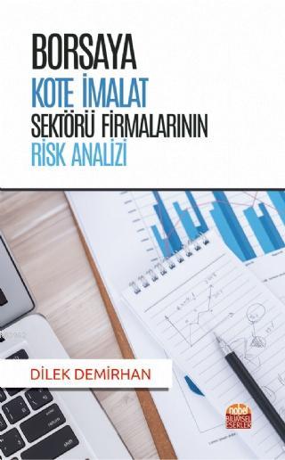 Borsaya Kote İmalat Sektörü Firmalarının Risk Analizi - Dilek Demirhan