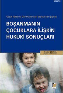 Boşanmanın Çocuklara İlişkin Hukuki Sonuçları - Serdar Çelikel | Yeni 