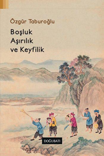 Boşluk, Aşırılık ve Keyfilik - Özgür Taburoğlu | Yeni ve İkinci El Ucu