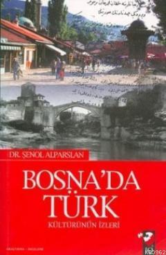 Bosna'da Türk Kültürünün İzleri - Şenol Alparslan | Yeni ve İkinci El 