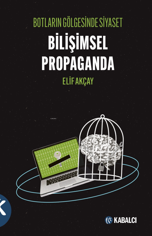 Botların Gölgesinde Siyaset Bilişimsel Propaganda - Elif Akçay | Yeni 