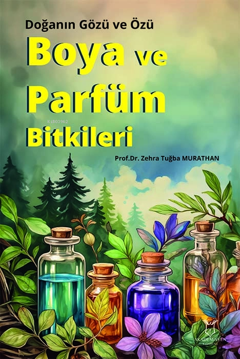 Boya ve Parfüm Bitkileri;Doğanın Gözü ve Özü - Zehra Tuğba Murathan | 