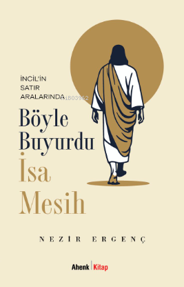 Böyle Buyurdu İsa Mesih;İncil’in Satır Aralarında - Nezir Ergenç | Yen