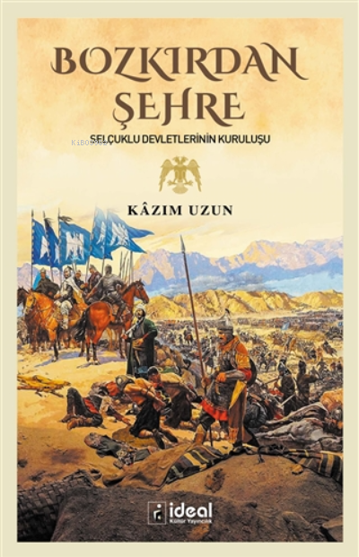 Bozkırdan Şehre ;Selçuklu Devletlerinin Kuruluşu - Kazım Uzun | Yeni v