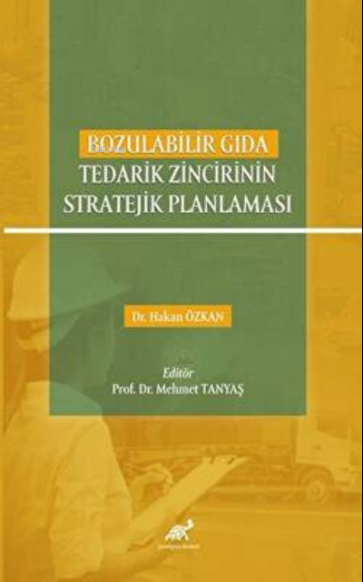 Bozulabilir Gıda Tedarik Zincirinin Stratejik Planlaması - Mehmet Tany