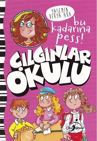 Çılgınlar Okulu - Bu Kadarına Pess! - Yasemin Derya Aka | Yeni ve İkin