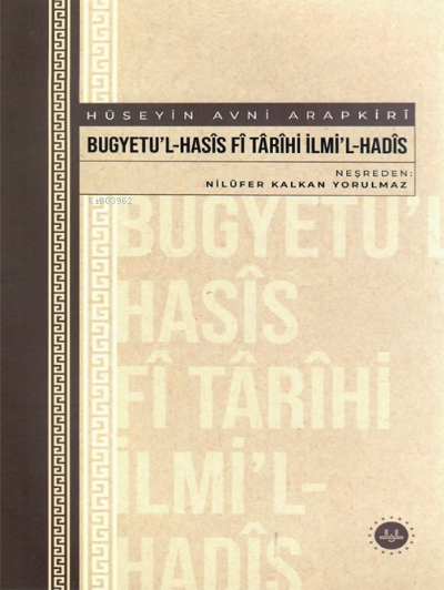 Bugyetu’l-Hasis Fi Tarihi İlmi’l-Hadis;( Hüseyin Avni Arapkiri) - Nilü