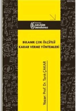 Bulanık Çok Ölçütlü Karar Verme Yöntemleri - Tarık Çakar | Yeni ve İki