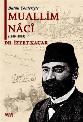 Bütün Yönleriyle Muallim Naci (1849-1893) - İzzet Kaçar | Yeni ve İkin