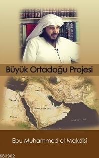 Büyük Ortadoğu Projesi - Ebu Muhammed Asım el-Makdisi | Yeni ve İkinci