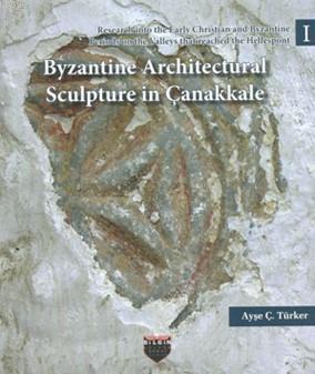 Byzantine Architectural Sculpture in Çanakkale - Ayşe Ç. Türker | Yeni