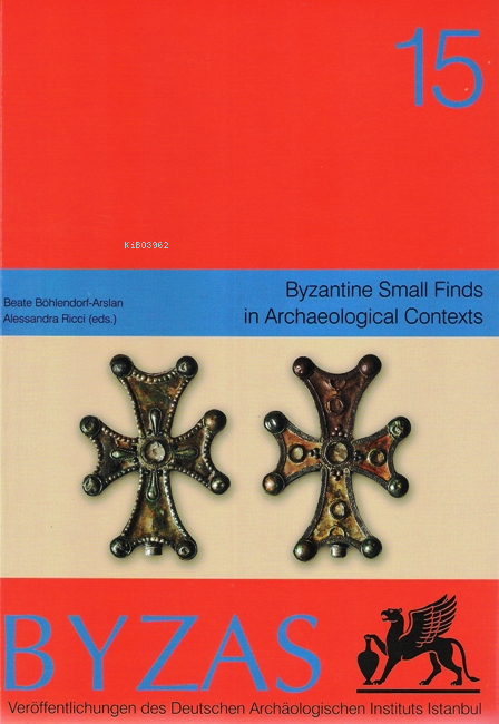 BYZAS 15 Byzantine Small Finds - Beate Böhlendorf Arslan | Yeni ve İki