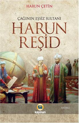 Çağının Eşsiz Sultanı Harun Reşid - Harun Çetin | Yeni ve İkinci El Uc