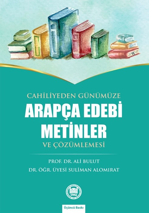 Cahiliyeden Günümüze Arapça Edebi Metinler ve Çözümlemesi - Suliman Al