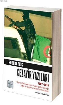 Cezayir Yazıları 1992-2013 - Robert Fisk | Yeni ve İkinci El Ucuz Kita