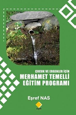 Çocuk ve Ergenlerler için Merhamet Temelli Eğitim Programı - Eşref Nas