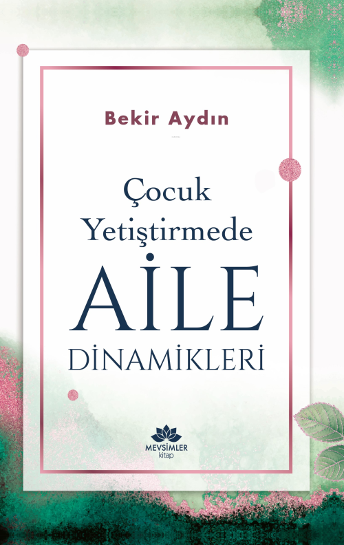 Çocuk Yetiştirmede Aile Dinamikleri - Bekir Aydın | Yeni ve İkinci El 