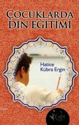 Çocuklarda Din Eğitimi - Hatice Kübra Ergin | Yeni ve İkinci El Ucuz K