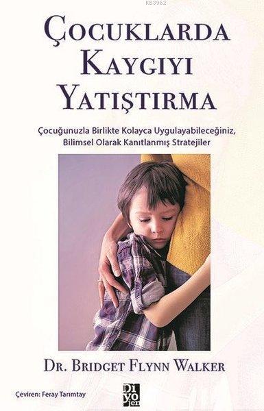 Çocuklarda Kaygıyı Yatıştırma - Bridget Flynn Walker | Yeni ve İkinci 