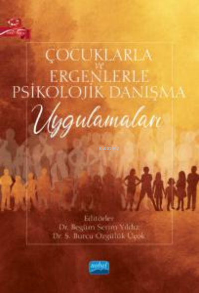 Çocuklarla ve Ergenlerle Psikolojik Danışma Uygulamaları - Begüm Serim