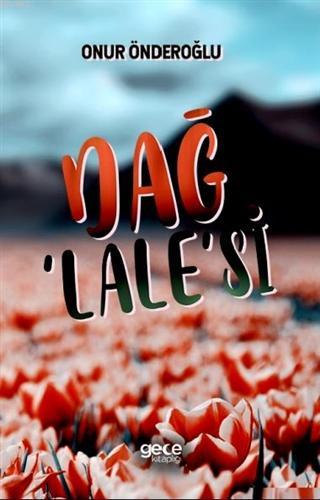 Dağ Lale'si - Onur Önderoğlu | Yeni ve İkinci El Ucuz Kitabın Adresi