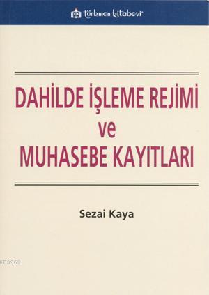 Dahilde İşleme Rejimi ve Muhasebe Kayıtları - Sezai Kaya | Yeni ve İki