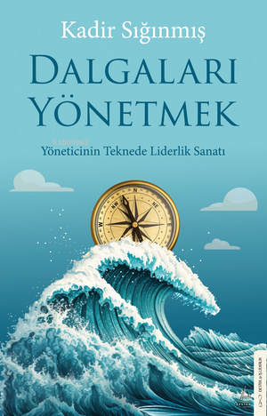 Dalgaları Yönetmek;Yöneticinin Teknede Liderlik Sanatı - Kadir Sığınmı