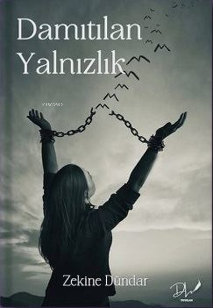 Damıtılan Yalnızlık - Zekine Dündar | Yeni ve İkinci El Ucuz Kitabın A