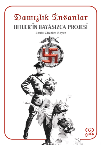 Damızlık İnsanlar;Hitlerin Hayasızca Projesi - Louis Charles Royer | Y