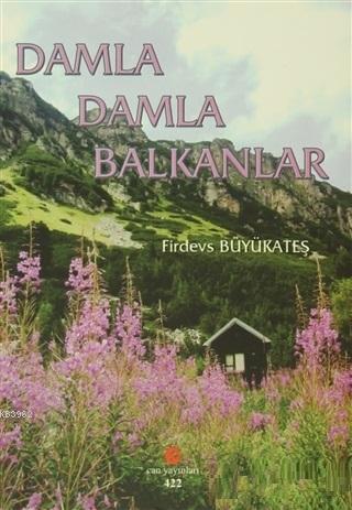 Damla Damla Balkanlar - Firdevs Büyükateş | Yeni ve İkinci El Ucuz Kit