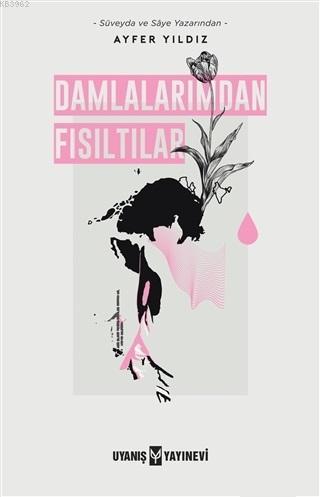 Damlalarımdan Fısıltılar - Ayfer Yıldız | Yeni ve İkinci El Ucuz Kitab