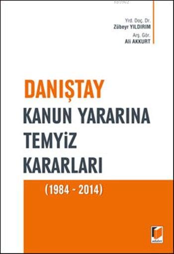 Danıştay Kanun Yararına Temyiz Kararları (1984 - 2014) - Ali Akkurt | 