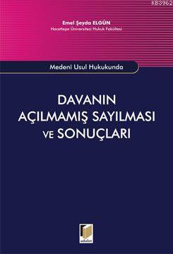 Davanın Açılmamış Sayılması ve Sonuçları - Emel Şeyda Elgün | Yeni ve 