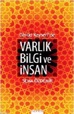 Davud Kayseri'de Varlık Bilgi ve İnsan - Sema Özdemir | Yeni ve İkinci