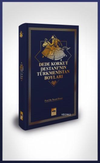 Dede Korkut Destanı'nın Türkmenistan Boyları - İbrahim Çolak | Yeni ve