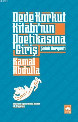 Dede Korkut Kitabı'nın Poetikasına Giriş - Kamal Abdulla | Yeni ve İki