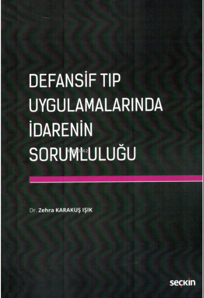 Defansif Tıp Uygulamalarında İdarenin Sorumluluğu - Zehra Karakuş Işık