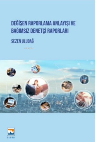 Değişen Raporlama Anlayışı ve Bağımsız Denetçi Raporları - Sezen Uluda