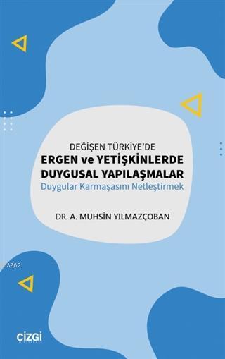 Değişen Türkiye'de Ergen ve Yetişkinlerde Duygusal Yapılaşmalar - A. M