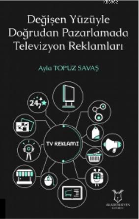 Değişen Yüzüyle Doğrudan Pazarlamada Televizyon Reklamları - Ayla Topu