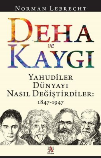 Deha ve Kaygı - Yahudiler Dünyayı Nasıl Değiştirdiler: 1847-1947 - Nor