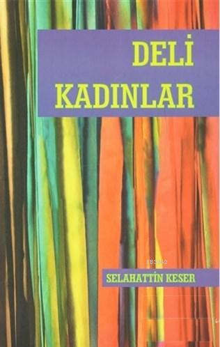 Deli Kadınlar - Selahattin Keser | Yeni ve İkinci El Ucuz Kitabın Adre