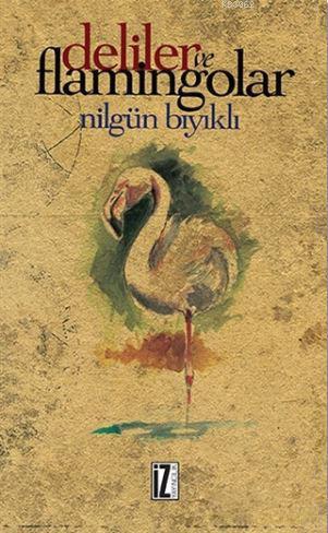 Deliler ve Flamingolar - Nilgün Bıyıklı | Yeni ve İkinci El Ucuz Kitab