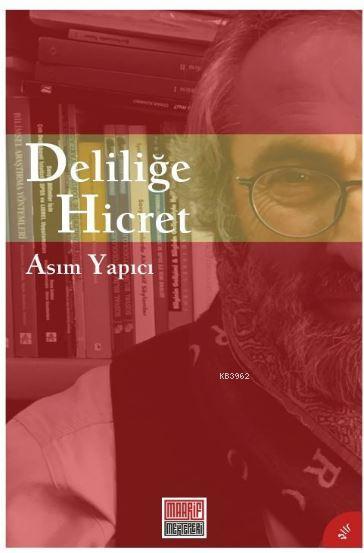 Deliliğe Hicret - Asım Yapıcı | Yeni ve İkinci El Ucuz Kitabın Adresi