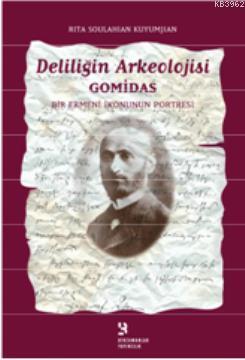 Deliliğin Arkeolojisi Gomidas - Rita Soulahian Kuyumjian | Yeni ve İki