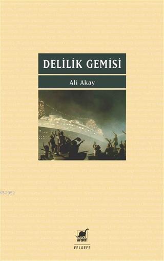 Delilik Gemisi - Ali Akay | Yeni ve İkinci El Ucuz Kitabın Adresi