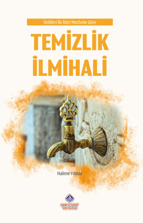 Delilleri ile Dört Mehzebe Göre Temizlik İlmihali - Halime Yılmaz | Ye