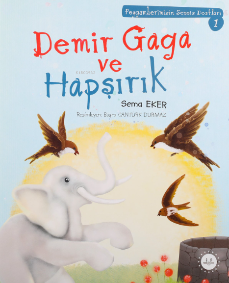 Demir Gaga Ve Hapşırık ;Peygamberimizin Sessiz Dostları 1 - Sema Eker 